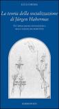 La teoria della socializzazione di Jurgen Habermas. Un'applicazione ontogenica delle scienze ricostruttive