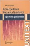 Teoria spettrale e meccanica quantistica. Operatori in spazi di Hilbert