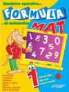 Formula mat. Quaderno operativo di matematica. Per la 1ª classe elementare
