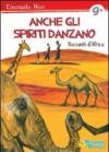 Anche gli spiriti danzano. Storie dall'Africa