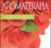 Aromaterapia. Guida pratica. Con gadget