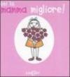 Sei la mamma migliore!