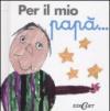Per il mio papà...