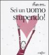 Sei un uomo stupendo!