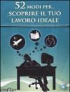 52 modi per... scoprire il tuo lavoro ideale. 52 carte