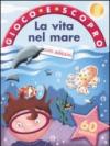 La vita nel mare. Gioco e scopro. Con adesivi