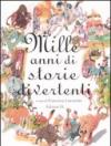 Mille anni di storie divertenti. Ediz. illustrata