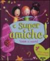 Super amiche. Vietato ai maschi! Ediz. illustrata