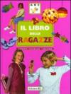Il libro delle ragazze. Attività, bricolage, creazioni. Ediz. illustrata
