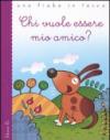 Chi vuole essere mio amico? Ediz. illustrata