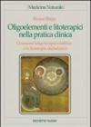 Oligoelementi e litoterapici nella pratica clinica. Conoscere l'oligoterapia catalitica e la litoterapia dechelatrice