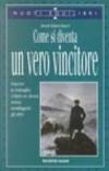 Come si diventa un vero vincitore. Vincere la battaglia contro se stessi senza sconfiggere gli altri