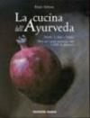 La cucina dell'ayurveda. Nutrire il corpo e l'anima. Oltre 200 ricette nutrienti, sane e facili da preparare