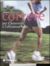 Correre. Per il benessere e l'efficienza fisica