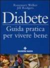Diabete. Guida pratica per vivere bene