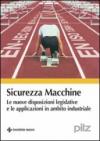 Sicurezza macchine. Le nuove disposizioni legislative e le applicazioni in ambito industriale