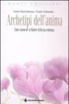 Archetipi dell'anima. Come conoscere la Matrice della tua esistenza