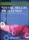 Vivere meglio, più a lungo. Gli straordinari benefici delle sostanze antiossidanti naturali