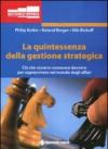 La quintessenza della gestione strategica. Ciò che occorre conoscere davvero per sopravvivere nel mondo degli affari