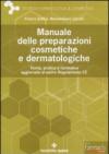 Manuale delle preparazioni cosmetiche e dermatologiche. Teoria, pratica e normativa al nuovo Regolamento CE