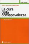 La cura della consapevolezza. Teorie e pratiche della mindfulness
