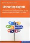 Marketing digitale. Trarre il massimo vantaggio da email, siti web, dispositivi mobili, social media e PR online