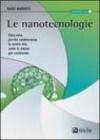 Le nanotecnologie. Cosa sono, perché cambieranno la nostra vita, come la stanno già cambiando