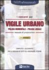 I concorsi per vigile urbano. Polizia municipale - Polizia locale. Manuale di preparazione