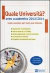 Quale università? Anno accademico 2013-2014. Guida completa agli studi post-diploma