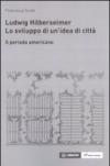 Ludwig Hilberseimer. Lo sviluppo di un'idea di città. Il periodo americano