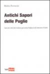 Antichi sapori delle Puglie. Guida alle ricette della tradizione gastronomica pugliese e alla ristorazione di qualità