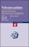 Professione psichiatra. Guida pratica alla formazione, all'inserimento lavorativo e all'aggiornamento