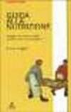 Guida alla nutrizione. Viaggio nel corpo e negli alimenti che lo sostengono