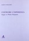 Costruire l'esperienza. Saggio su Walter Benjamin