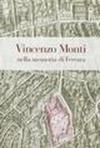 Vincenzo Monti nella memoria di Ferrara. Manoscritti, libri e documenti