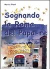 Sognando la Roma del Papa Re