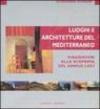 Luoghi e architettura del Mediterraneo. Viaggiatori alla scoperta del genius loci. Ediz. illustrata