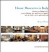House museums in Italy. New cultural itineraries: poetry, history, art, architecture, music, arts & crafts, tastes and traditions
