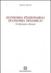 Economia stazionaria? Economia dinamica? Una alternativa rilevante