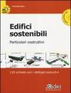 Edifici sostenibili. Particolari costruttivi. 120 schede con i dettagli esecutivi. Con CD-ROM