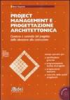 Project management e progettazione architettonica. Gestione e controllo del progetto: dalla ideazione alla costruzione. Con CD-ROM