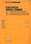 Calcolo degli oneri di costruzione e di urbanizzazione. Con CD-ROM