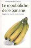 Le repubbliche delle banane. Viaggio nel mondo post-coloniale