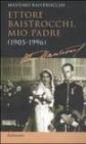 Ettore Baistrocchi, mio padre (1905-1996)