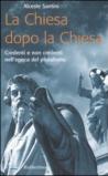 La Chiesa dopo la Chiesa. Credenti e non credenti nell'epoca del pluralismo