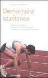 Democrazia istantanea. Velocità e decisione: quello che anche alla sinistra converrebbe imparare da Berlusconi.
