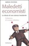 Maledetti economisti. Le idiozie di una scienza inesistente