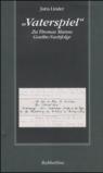 «Vaterspiel». Zu Thomas Manns Goethe-Nachfolge
