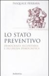 Lo stato preventivo. Democrazia securitaria e sicurezza democratica