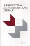 La prospettiva del meridionalismo liberale. Politica, istituzioni, economia, storia